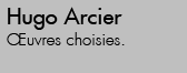 Hugo Arcier oeuvres choisies